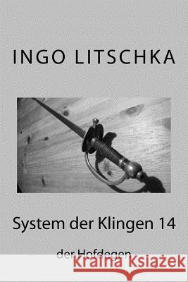 System der Klingen 14: Der Hofdegen Ingo Litschka 9781717280923 Createspace Independent Publishing Platform - książka