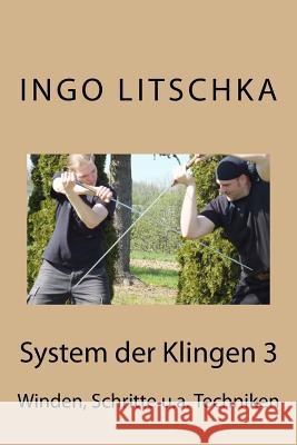 System der Klingen 3: Schritte, Winden, Entwaffnungen Litschka, Ingo 9781518765148 Createspace - książka