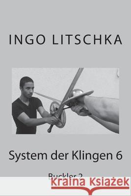System der Klingen 6: Buckler 2 Litschka, Ingo 9781533081131 Createspace Independent Publishing Platform - książka