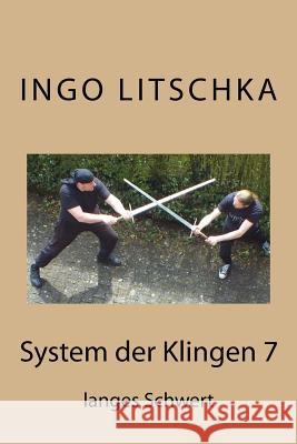 System der Klingen 7: langes Schwert Litschka, Ingo 9781533077912 Createspace Independent Publishing Platform - książka