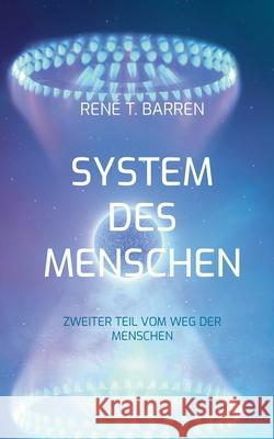 System des Menschen: Zweiter Teil vom Weg der Menschen René T Barren 9783752622546 Books on Demand - książka