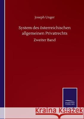 System des österreichischen allgemeinen Privatrechts: Zweiter Band Unger, Joseph 9783752512526 Salzwasser-Verlag Gmbh - książka