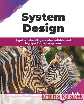 System Design: A guide to building scalable, reliable, and high-performance systems (English Edition) Amardeep Vishwakarma 9789365893342 Bpb Publications - książka