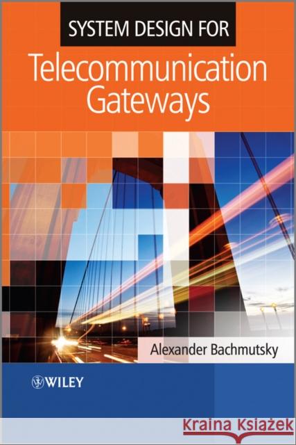 System Design for Telecommunication Gateways Alexander Bachmutsky 9780470743003 John Wiley & Sons - książka