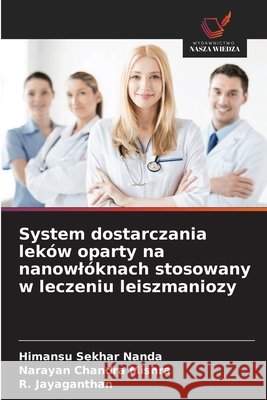 System dostarczania leków oparty na nanowlóknach stosowany w leczeniu leiszmaniozy Nanda, Himansu Sekhar, Mishra, Narayan Chandra, Jayaganthan, R. 9786209910876 Wydawnictwo Nasza Wiedza - książka