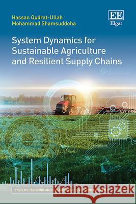System Dynamics for Sustainable Agriculture and Resilient Supply Chains Hassan Qudrat–ullah, Mohammad Shamsuddoha 9781035357321  - książka