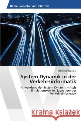 System Dynamik in der Verkehrsinformatik Spiel, Marc Thomas 9783639404401 AV Akademikerverlag - książka