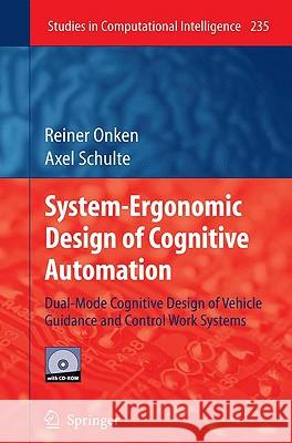 System-Ergonomic Design of Cognitive Automation: Dual-Mode Cognitive Design of Vehicle Guidance and Control Work Systems Reiner Onken, Axel Schulte 9783642031342 Springer-Verlag Berlin and Heidelberg GmbH &  - książka