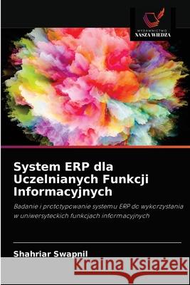 System ERP dla Uczelnianych Funkcji Informacyjnych Shahriar Swapnil 9786202996334 Wydawnictwo Nasza Wiedza - książka