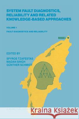 System Fault Diagnostics, Reliability and Related Knowledge-Based Approaches: Volume 1 Fault Diagnostics and Reliability Proceedings of the First Euro Tzafestas, S. G. 9789401082433 Springer - książka