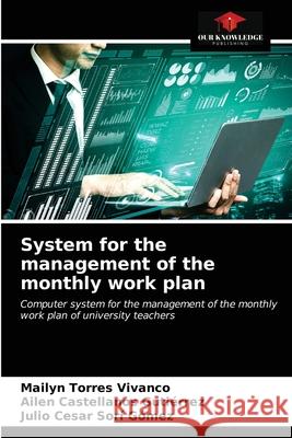 System for the management of the monthly work plan Mailyn Torres Vivanco, Ailen Castellanos Gutiérrez, Julio Cesar Sorí Gómez 9786203072952 Our Knowledge Publishing - książka