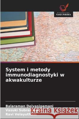 System i metody immunodiagnostyki w akwakulturze Deivasigamani, Balaraman, Subramanian, Vasuki, Velayutham, Ravi 9786203901542 Wydawnictwo Nasza Wiedza - książka