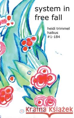System in Free Fall: haikus #1 - 184 Heidi Trimmel 9783695135622 Bod - Books on Demand - książka