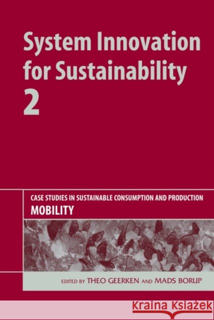System Innovation for Sustainability 2 : Case Studies in Sustainable Consumption and Production - Mobility Theo Geerken Mads Borup  9781906093235 Greenleaf Publishing - książka