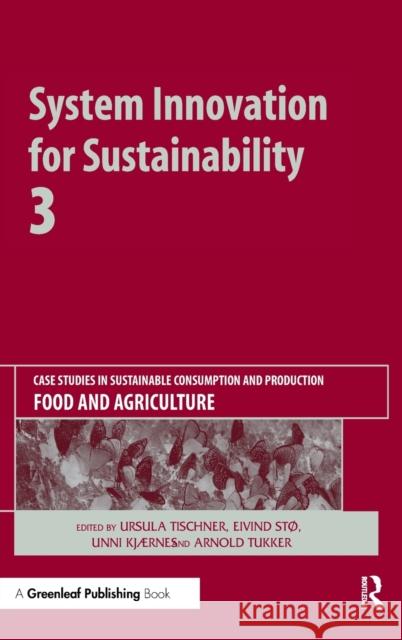 System Innovation for Sustainability 3: Case Studies in Sustainable Consumption and Production -- Food and Agriculture Tischner, Ursula 9781906093242 Greenleaf Publishing - książka