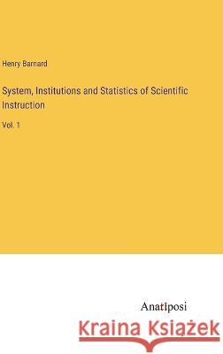 System, Institutions and Statistics of Scientific Instruction: Vol. 1 Henry Barnard   9783382170899 Anatiposi Verlag - książka