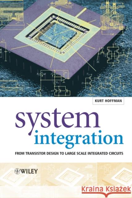 System Integration: From Transistor Design to Large Scale Integrated Circuits Hoffmann, Kurt 9780470854075 John Wiley & Sons - książka