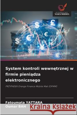 System kontroli wewnetrznej w firmie pieniadza elektronicznego YATTARA, Fatoumata, Bah, Oumar 9786208749804 Wydawnictwo Nasza Wiedza - książka