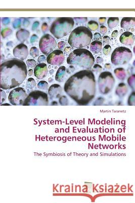 System-Level Modeling and Evaluation of Heterogeneous Mobile Networks Taranetz, Martin 9783838151373 Sudwestdeutscher Verlag Fur Hochschulschrifte - książka