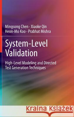 System-Level Validation: High-Level Modeling and Directed Test Generation Techniques Chen, Mingsong 9781461413585 Springer - książka