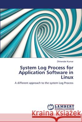 System Log Process for Application Software in Linux Dhirender Kumar 9783659147180 LAP Lambert Academic Publishing - książka