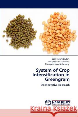 System of Crop Intensification in Greengram Sathiyavani Erulan Velayudham Kumaran Thavaprakaash Nallasamy 9783847372769 LAP Lambert Academic Publishing AG & Co KG - książka