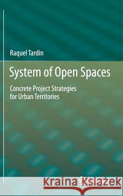 System of Open Spaces: Concrete Project Strategies for Urban Territories Tardin, Raquel 9781461443513 Springer - książka