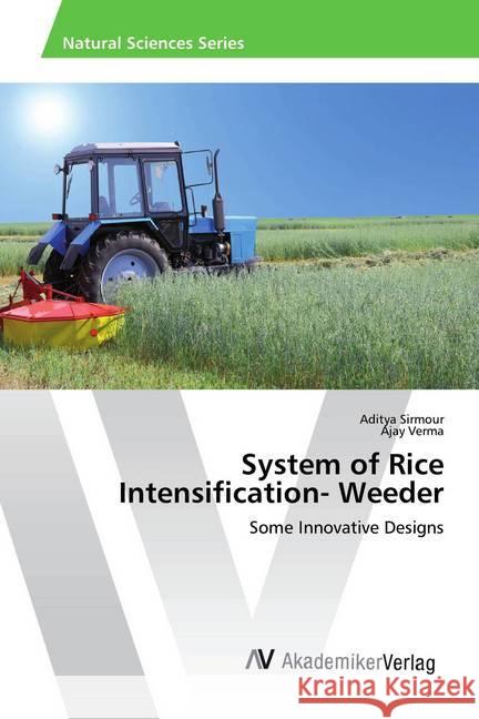 System of Rice Intensification- Weeder : Some Innovative Designs Sirmour, Aditya; VERMA, AJAY 9786202207096 AV Akademikerverlag - książka