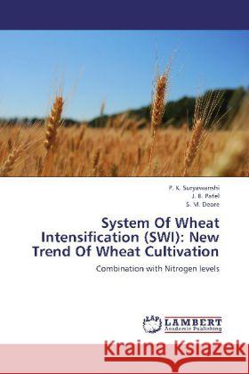 System Of Wheat Intensification (SWI): New Trend Of Wheat Cultivation : Combination with Nitrogen levels Suryawanshi, P. K.; Patel, J. B.; Deore, S. M. 9783659261961 LAP Lambert Academic Publishing - książka