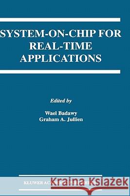 System-On-Chip for Real-Time Applications Badawy, Wael 9781402072543 Kluwer Academic Publishers - książka