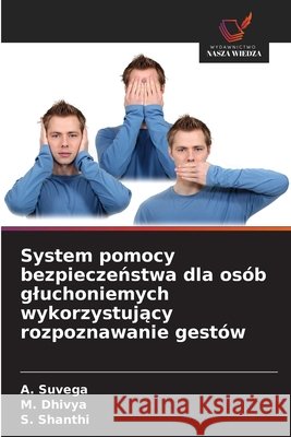 System pomocy bezpieczenstwa dla osób gluchoniemych wykorzystujacy rozpoznawanie gestów Suvega, A., Dhivya, M., Shanthi, S. 9786209389030 Wydawnictwo Nasza Wiedza - książka