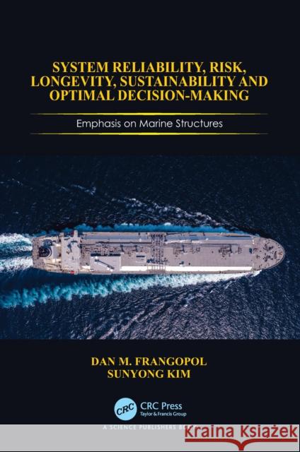 System Reliability, Risk, Longevity, Sustainability and Optimal Decision Making: Emphasis on Marine Structures Dan M. Frangopol Sunyong Kim 9781032869445 CRC Press - książka