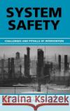 System Safety: Challenges and Pitfalls of Intervention Babette Fahlbruch, Bernhard Wilpert 9780080440712 Emerald Publishing Limited