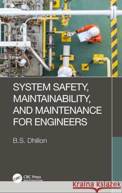 System Safety, Maintainability, and Maintenance for Engineers B. S. Dhillon 9781032429885 Taylor & Francis Ltd - książka