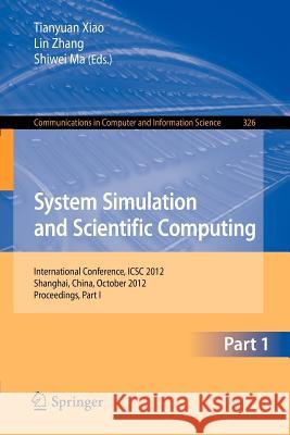 System Simulation and Scientific Computing: International Conference, Icsc 2012, Shanghai, China, October 27-30, 2012. Proceedings, Part I Xiao, Tianyuan 9783642343803 Springer - książka