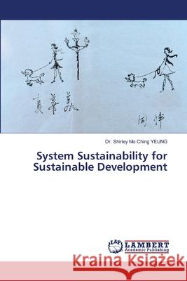 System Sustainability for Sustainable Development Dr Shirley Mo Ching Yeung 9786203201260 LAP Lambert Academic Publishing - książka