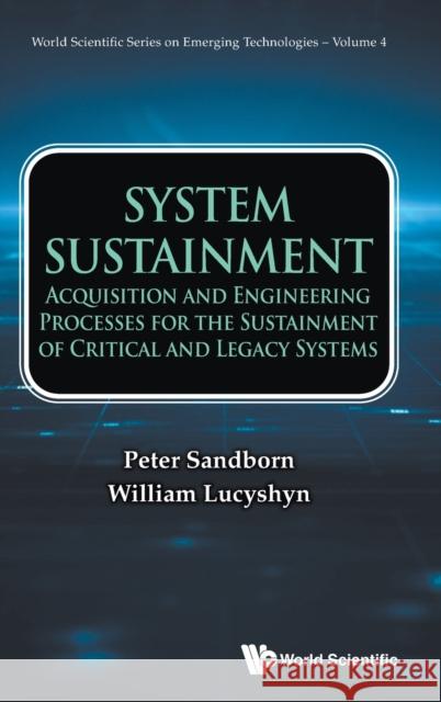 System Sustainment: Acquisition and Engineering Processes for the Sustainment of Critical and Legacy Systems Sandborn, Peter 9789811256844 World Scientific Publishing Company - książka
