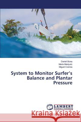 System to Monitor Surfer's Balance and Plantar Pressure Correia Miguel                           Marques Maria                            Bona Daniel 9783659699481 LAP Lambert Academic Publishing - książka