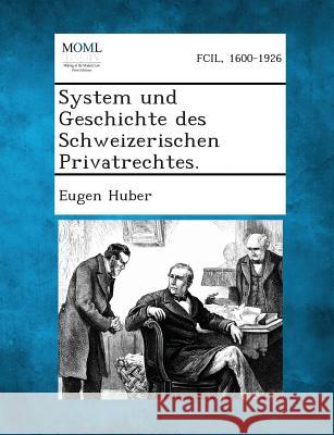 System Und Geschichte Des Schweizerischen Privatrechtes. Eugen Huber 9781287362326 Gale, Making of Modern Law - książka