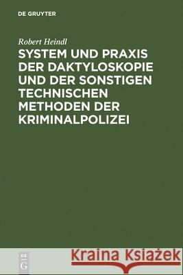 System und Praxis der Daktyloskopie und der sonstigen technischen Methoden der Kriminalpolizei Robert Heindl 9783111172989 De Gruyter - książka