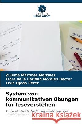 System von kommunikativen ubungen fur leseverstehen Zulema Martinez Martinez Flora de la Caridad Morales Hector Livia Ojeda Perez 9786205698860 Verlag Unser Wissen - książka