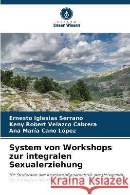 System von Workshops zur integralen Sexualerziehung Ernesto Iglesias Serrano Keny Robert Velazco Cabrera Ana Maria Cano Lopez 9786205333051 Verlag Unser Wissen - książka