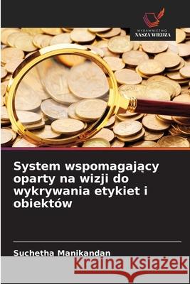 System wspomagajacy oparty na wizji do wykrywania etykiet i obiektów Manikandan, Suchetha 9786209165542 Wydawnictwo Nasza Wiedza - książka