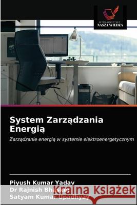 System Zarządzania Energią Piyush Kumar Yadav, Dr Rajnish Bhasker, Satyam Kumar Upadhyay 9786203407549 Wydawnictwo Nasza Wiedza - książka