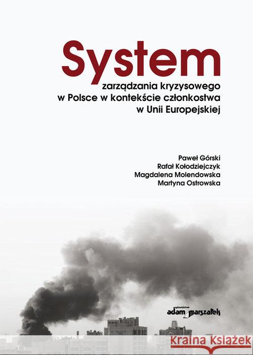 System zarządzania kryzysowego w Polsce w... Górski Paweł Kołodziejczyk Rafał Molendowska Magdalena 9788381802017 Adam Marszałek - książka