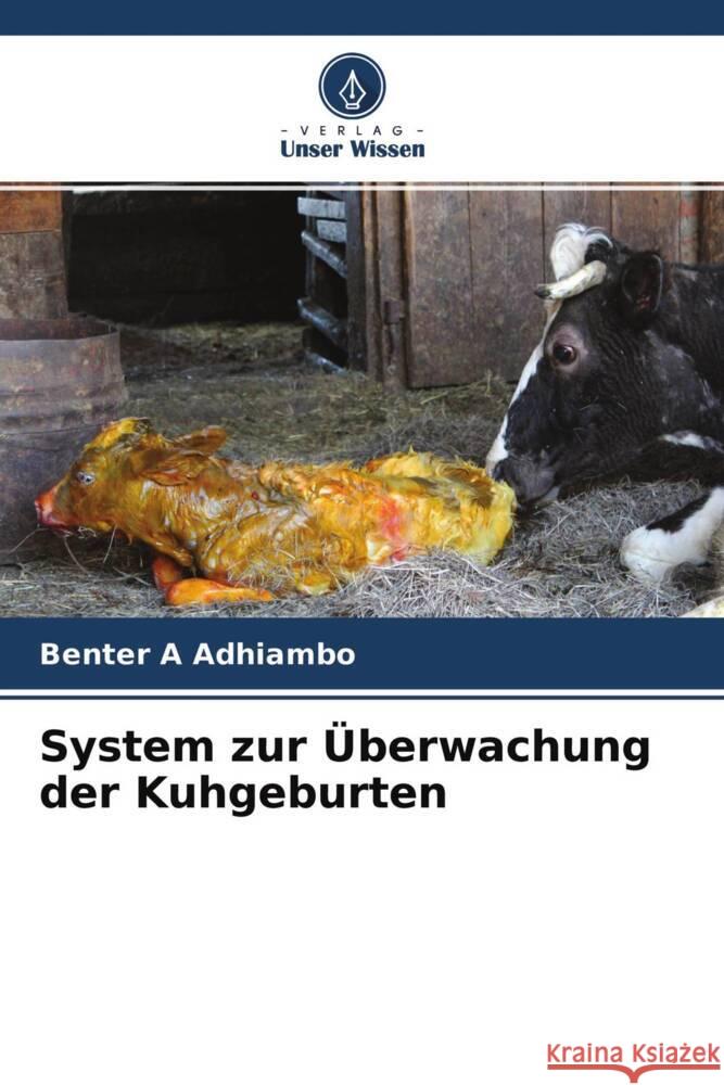 System zur Überwachung der Kuhgeburten A Adhiambo, Benter 9786204643809 Verlag Unser Wissen - książka
