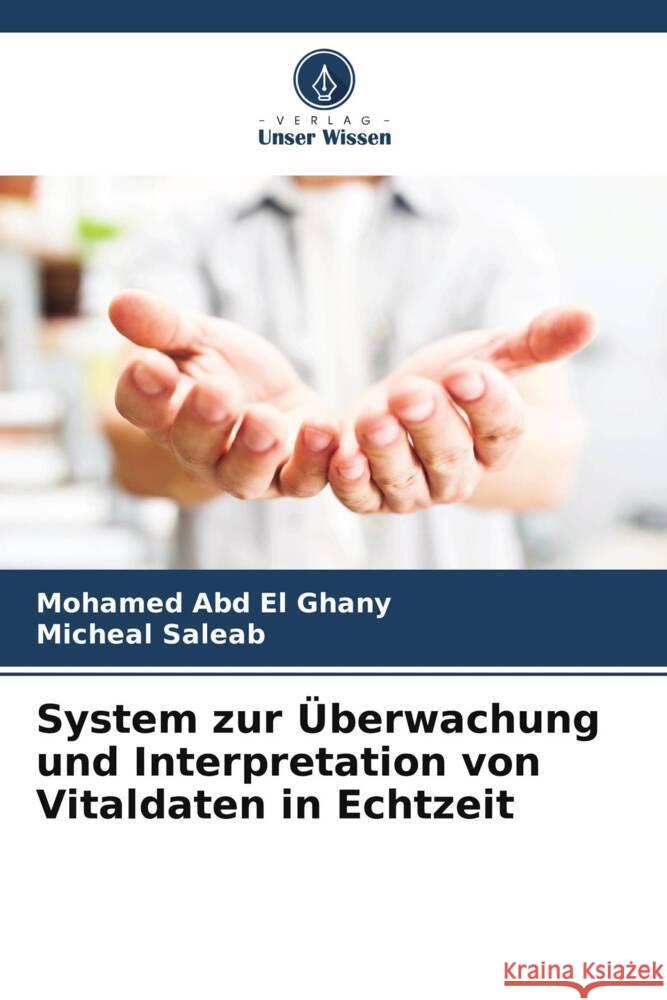 System zur ?berwachung und Interpretation von Vitaldaten in Echtzeit Mohamed Ab Micheal Saleab 9786207165117 Verlag Unser Wissen - książka