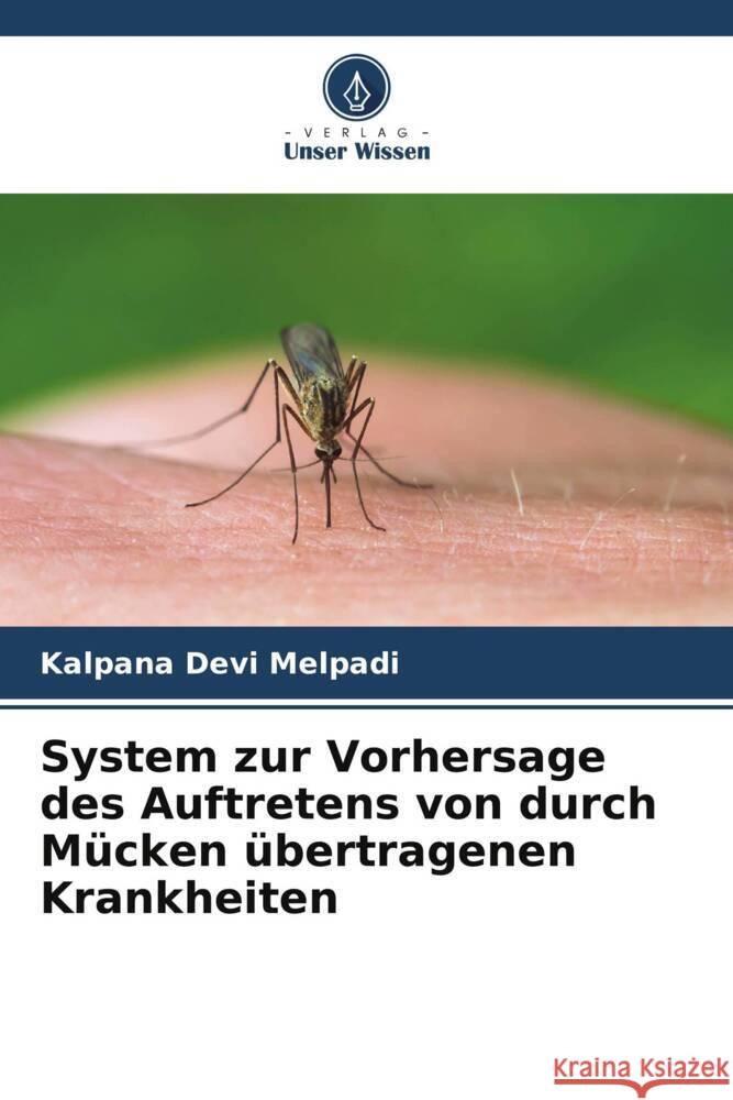 System zur Vorhersage des Auftretens von durch Mücken übertragenen Krankheiten Melpadi, Kalpana Devi 9786204575612 Verlag Unser Wissen - książka