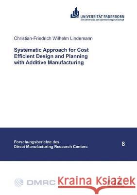 Systematic Approach for Cost Efficient Design and Planning with Additive Manufacturing Christian-Friedrich Wilhelm Lindemann 9783844057188 Shaker Verlag GmbH, Germany - książka