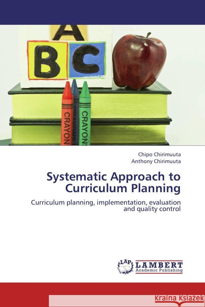 Systematic Approach to Curriculum Planning : Curriculum planning, implementation, evaluation and quality control Chirimuuta, Chipo; Chirimuuta, Anthony 9783659252037 LAP Lambert Academic Publishing - książka
